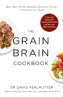Grain Brain Cookbook : More Than 150 Life-Changing Gluten-Free Recipes to Transform Your Health - Book