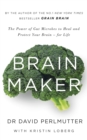 Brain Maker : The Power of Gut Microbes to Heal and Protect Your Brain - for Life - Book