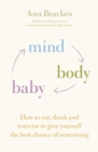Mind Body Baby : How to eat, think and exercise to give yourself the best chance at conceiving - eBook