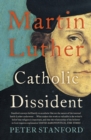Martin Luther : Catholic Dissident - eBook
