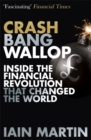 Crash Bang Wallop : The Inside Story of London's Big Bang and a Financial Revolution that Changed the World - Book