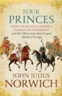 Four Princes : Henry VIII, Francis I, Charles V, Suleiman the Magnificent and the Obsessions That Forged Modern Europe - Book