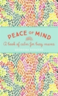 Peace of Mind : A Book of Calm for Busy Mums - Book