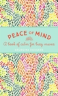 Peace of Mind : A book of calm for busy mums - eBook