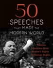50 Speeches That Made the Modern World : Famous Speeches from Women's Rights to Human Rights - Book