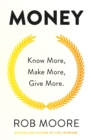 Money : Know More, Make More, Give More: Learn how to make more money and transform your life - Book