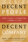 Decent People, Decent Company : How to Lead with Character at Work and in Life - eBook