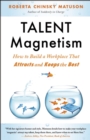 Talent Magnetism : How to Build a Workplace That Attracts and Keeps the Best - eBook
