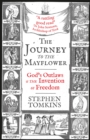 The Journey to the Mayflower : God's Outlaws and the Invention of Freedom - eBook