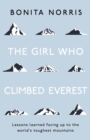 The Girl Who Climbed Everest : Lessons learned facing up to the world's toughest mountains - eBook