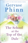 The School at the Top of the Dale : Book 1 in bestselling author Gervase Phinn's beautiful new Top of The Dale series - Book