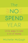 The No Spend Year : How you can spend less and live more - eBook