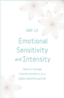 Emotional Sensitivity and Intensity : How to manage intense emotions as a highly sensitive person - learn more about yourself with this life-changing self help book - eBook