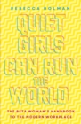 Quiet Girls Can Run the World : The beta woman's handbook to the modern workplace - Book