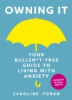 Owning it: Your Bullsh*t-Free Guide to Living with Anxiety - Book
