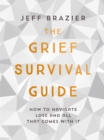 The Grief Survival Guide : How to navigate loss and all that comes with it - Book
