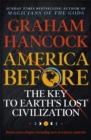 America Before: The Key to Earth's Lost Civilization : A new investigation into the ancient apocalypse - Book