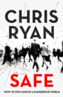 Safe: How to stay safe in a dangerous world : Survival techniques for everyday life from an SAS hero - Book