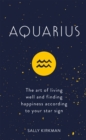 Aquarius : The Art of Living Well and Finding Happiness According to Your Star Sign - eBook