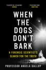 When the Dogs Don't Bark : A Forensic Scientist's Search for the Truth - Book