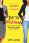 Ambition Redefined : Why the Corner Office Doesn't Work for Every Woman & What to Do Instead - Book
