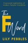 The F Word : A personal exploration of modern female friendship - eBook