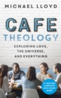Caf  Theology : Exploring Love, the Universe and Everything - eBook
