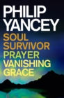 Philip Yancey: Soul Survivor, Prayer, Vanishing Grace - eBook