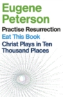 Eugene Peterson: Christ Plays in Ten Thousand Places, Eat This Book, Practise Resurrection - eBook