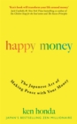Happy Money : The Japanese Art of Making Peace with Your Money - Book