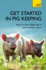 Get Started In Pig Keeping : How to raise happy pigs in your outdoor space - Book