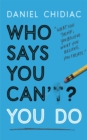 Who Says You Can't? You Do : The life-changing self help book that's empowering people around the world to live an extraordinary life - Book
