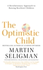 The Optimistic Child : A Revolutionary Approach to Raising Resilient Children - A Proven Programme to Safeguard Children Against Depression and Build Lifelong Resilience - eBook