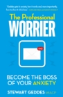 The Professional Worrier : Become the Boss of Your Anxiety - eBook