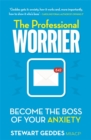 The Professional Worrier : Become the Boss of Your Anxiety - Book
