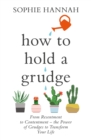 How to Hold a Grudge : From Resentment to Contentment - the Power of Grudges to Transform Your Life - Book