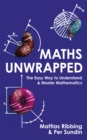 Maths Unwrapped : The easy way to understand and master mathematics - Book