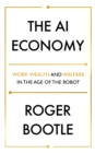The AI Economy : Work, Wealth and Welfare in the Robot Age - eBook