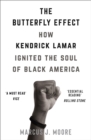 The Butterfly Effect : How Kendrick Lamar Ignited the Soul of Black America - eBook