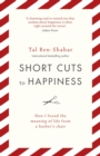 Short Cuts To Happiness : How I found the meaning of life from a barber's chair - eBook