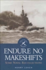 Endure No Makeshifts : Some Naval Recollections - eBook