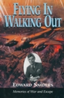 Flying in Walking Out : Memories of War and Escape - eBook