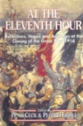 At the Eleventh Hour : Reflections, Hopes and Anxieties at the Closing of the Great War, 1918 - eBook