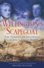 Wellington's Scapegoat : The Tragedy of Lieutenant Colonel Charles Bevan - eBook