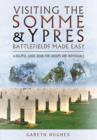 Visiting the Somme and Ypres Battlefields Made Easy : A Helpful Guide Book for Groups and Individuals - Book