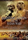 Gladstone, Gordon and the Sudan Wars : The Battle over Imperial Invention in the Victorian Age - eBook