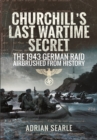 Churchill's Last Wartime Secret: The 1943 German Raid Airbrushed from History - Book
