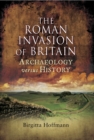 The Roman Invasion of Britain : Archaeology Versus History - eBook