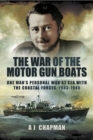 The War of the Motor Gun Boats : One Man's Personal War at Sea with the Coastal Forces, 1943-1945 - eBook