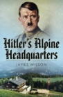 Hitler's Alpine Headquarters - eBook